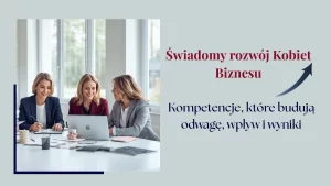 Swiadomy rozwój kobiet biznesu kompetencje które buduja odwage wplyw wyniki