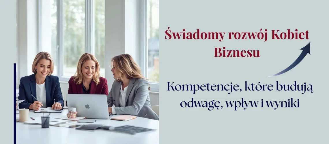 Swiadomy rozw&oacute;j kobiet biznesu kompetencje kt&oacute;re buduja odwage wplyw wyniki